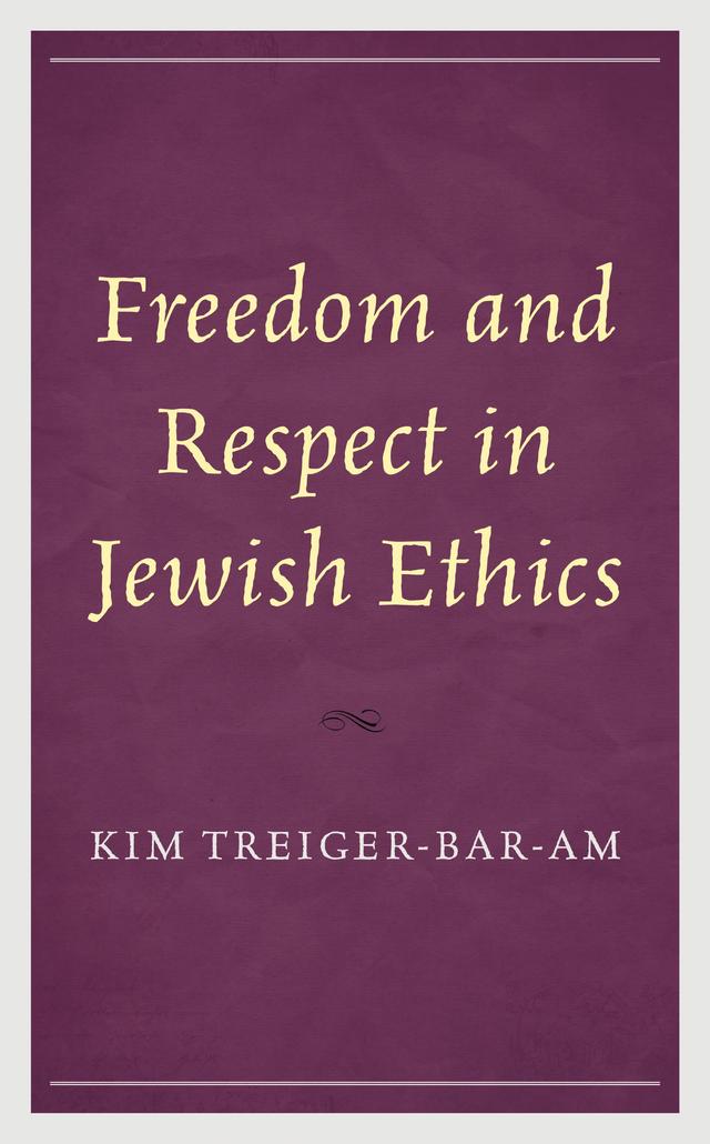 Freedom and Respect in Jewish Ethics by Kim Treiger-Bar-Am