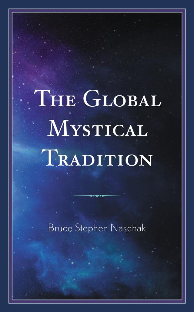 The Global Mystical Tradition by Bruce Stephen Naschak