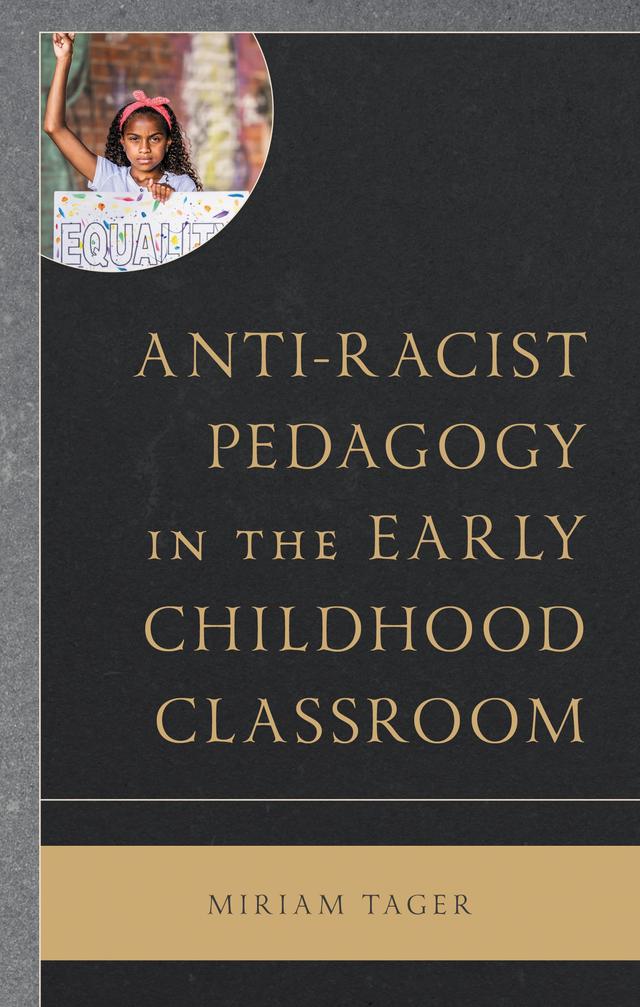 Anti-racist Pedagogy in the Early Childhood Classroom by Miriam Tager