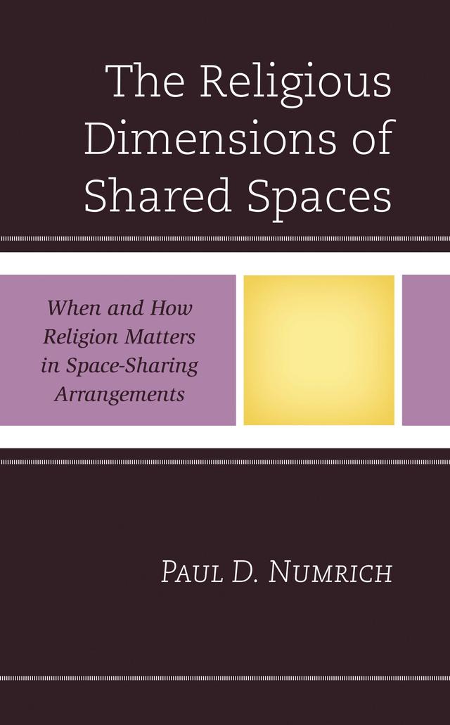 The Religious Dimensions of Shared Spaces by Paul D. Numrich