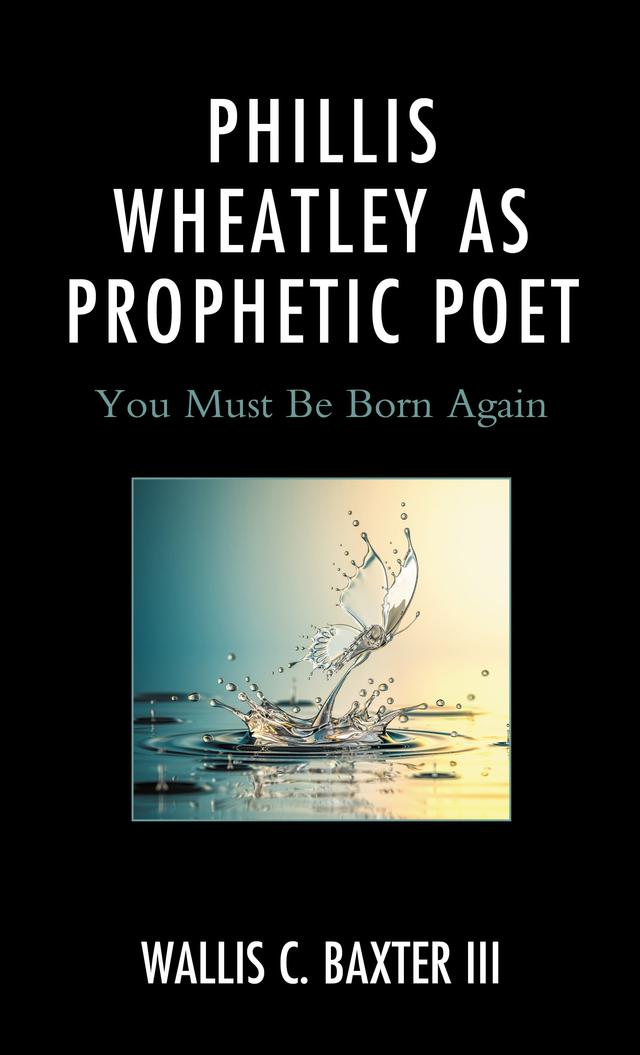 Phillis Wheatley as Prophetic Poet by Wallis C. Baxter III