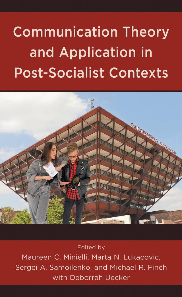 Communication Theory and Application in Post-Socialist Contexts by Agnieszka Stepinska, Aleksandra Synowiec, Andrew C. Jones, Dagmara Sidyk-Furman, Deborrah Uecker, Denisa Hejlová, Dmitrii Malkov, Ekaterina Bogomoletc, Eugenija Kungiene?, Galina V. Sinekopova, Igor E. Klyukanov, Irina Savich, Jacek Mikucki, Jacqueline Schmidt, Julia Trzcinska, Lilia Akhmerova, Marta N. Lukacovic, Maureen C. Minielli, Michael R. Finch, Michal Glowacki, Natalia Matveeva, Olga I. Matyash, Olga Leontovich, Olga Pichugina, Róza Norström, Sergei A. Samoilenko