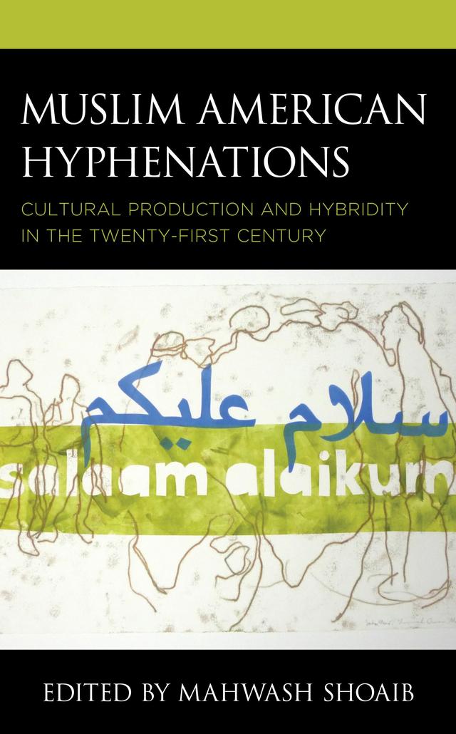 Muslim American Hyphenations by Esra Santesso, Farisa Khalid, Ibtisam M. Abujad, Mahwash Shoaib, Rebecca Hankins, Robert Farid Karimi, Sarah Juma, Shirin Nadira, Summer Farah, Zohra Saed