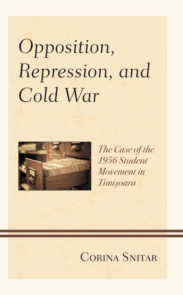 Opposition, Repression, and Cold War by Corina Snitar