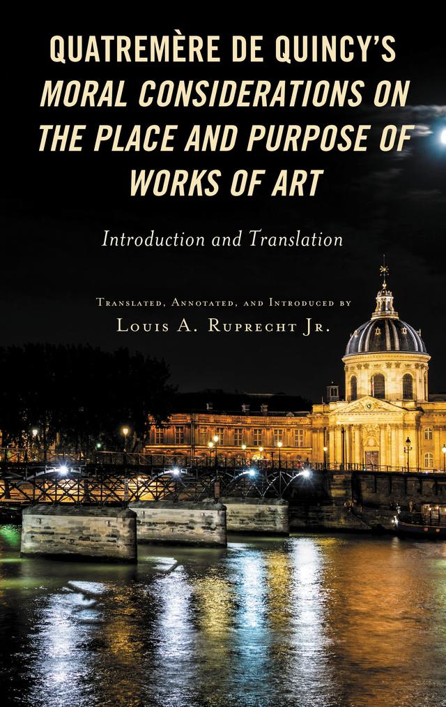 Quatremère de Quincy's Moral Considerations on the Place and Purpose of Works of Art by Louis A. Ruprecht Jr.