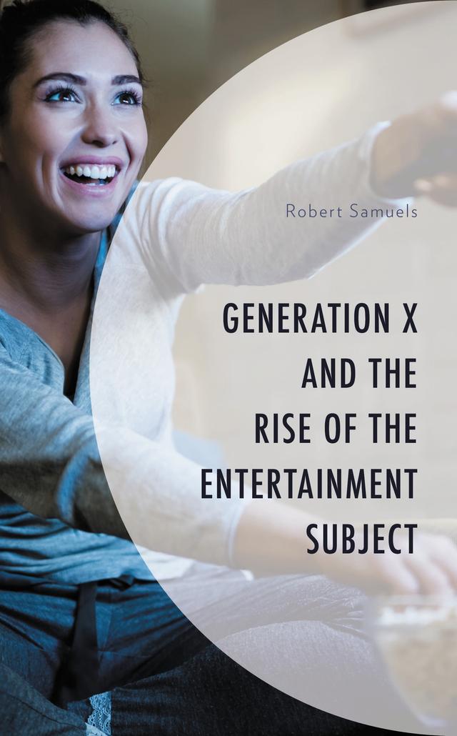 Generation X and the Rise of the Entertainment Subject by Robert Samuels