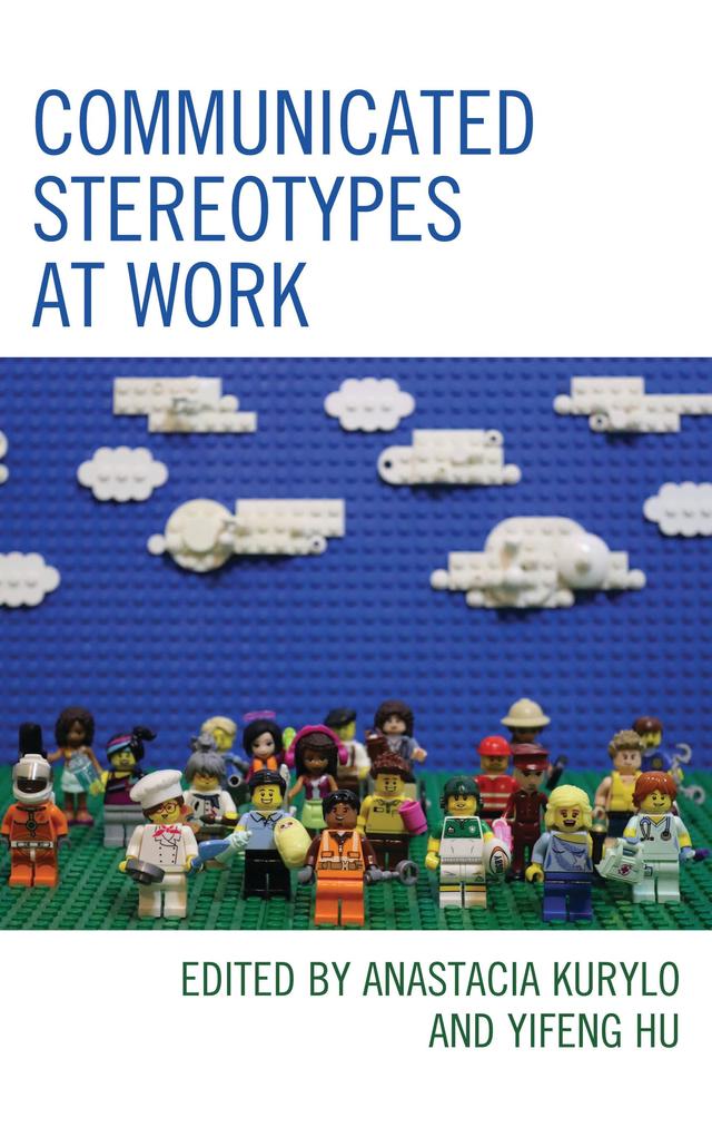 Communicated Stereotypes at Work by Alan Hansen, Alberto González, Alex Liang, Alice B. Krueger, Amanda Grace Taylor, Anastacia Kurylo, Brian Cogan, Deanna L. Fassett, D. L. Stephenson, Donna Davis, Howard Giles, Jack B. Joyce, Jeremy Wu, Jessica   S. Robles, Karthi Veeramani, Koji Fuse, Leah E. Waters, Marie L. Radford, Mark Ward Sr., Meghan S. Sanders, Nobutake Matsushita, Precious Yamaguchi, Shawn L. Hill, Steven Pei, Sumita Louis, Tabitha Hart, Tina M. Harris, Trudy Milburn, Vincent Pham, Wilfredo  Alvarez, Xinxin Jiang, Yifeng Hu