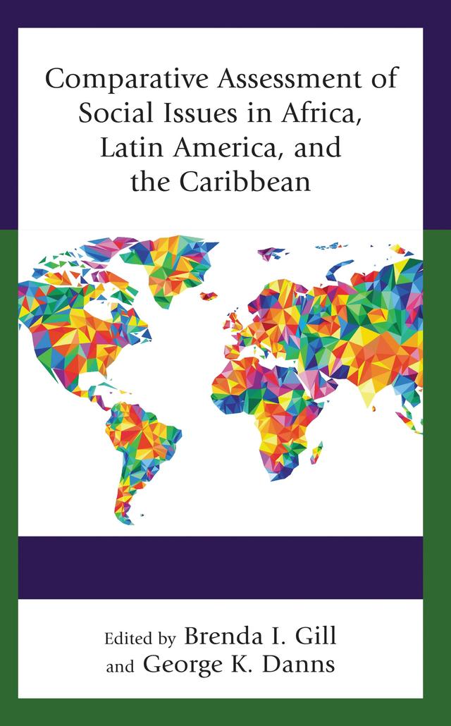 Comparative Assessment of Social Issues in Africa, Latin America, and the Caribbean by Alecia D. Hoffman, Augustine Avwunudiogba, Brenda I. Gill, Dennis C. Canterbury, Donna E. Danns, Elisha J. Dung, Fagdéba A. Bakoyéma, Garfield Barnwell, George K. Danns, Ivon Alcime, Leonard Sitji Bombom, Lynn D. Schneider, Randolph Williams