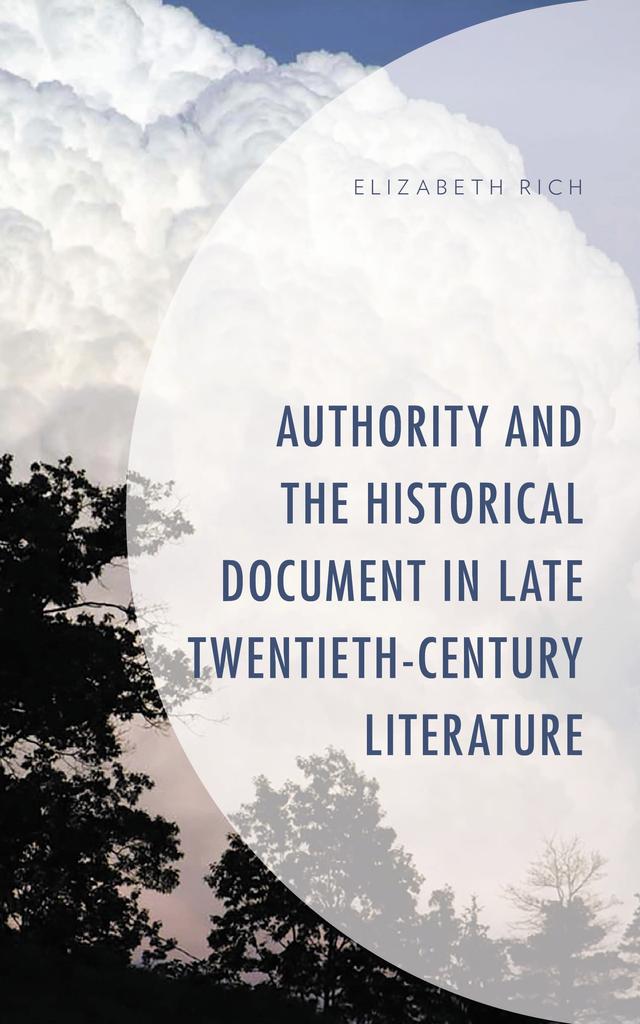 Authority and the Historical Document in Late Twentieth-Century Literature by Elizabeth Rich
