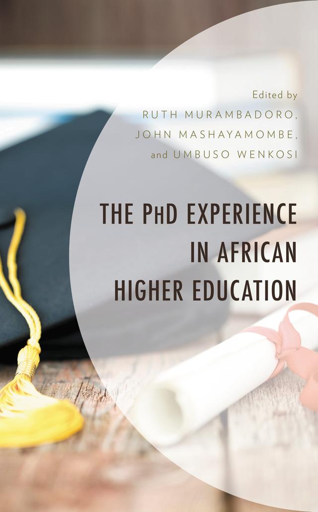 The PhD Experience in African Higher Education by Danille Elize Arendse, John Mashayamombe, Mpho Mmadi, Phuti Sepuru, Quatro Mgogo, Ruth Murambadoro, Saint José Inaka, Sandla Nomvete, uMbuso weNkosi