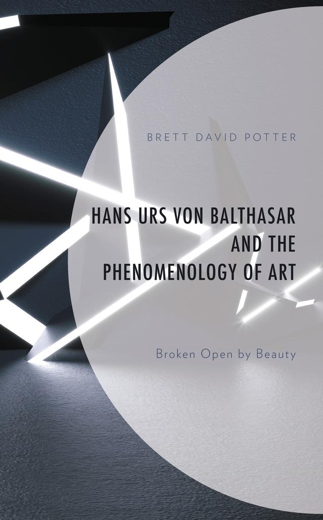 Hans Urs von Balthasar and the Phenomenology of Art by Brett David Potter
