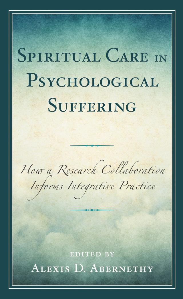 Spiritual Care in Psychological Suffering by Alexis D. Abernethy, Charlotte van Oyen Witvliet, Hannah M. Hinkel, Heather Jones, Janet S. Carter, Joseph M. Currier, Karl Van Harn, Lindsey Root Luna, Mark Eastburg, Marwan S. Tabbara, Mary Jacob Mathew, Sarah A. Schnitker, Sarah Salcone, Winston E. Gooden