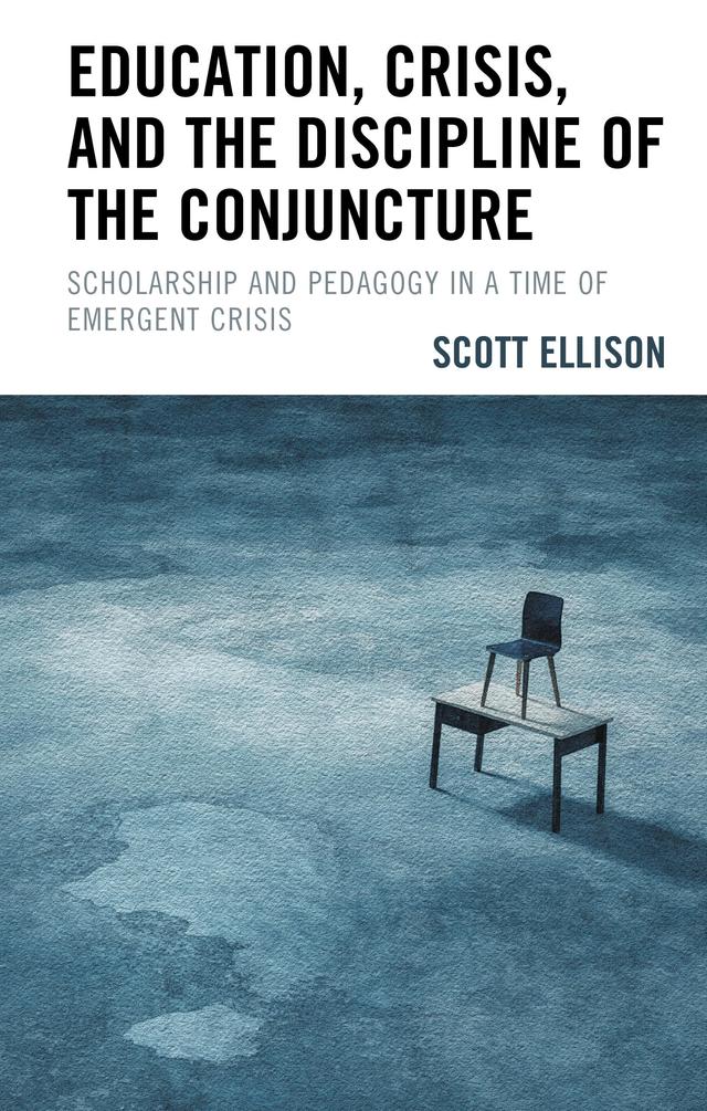 Education, Crisis, and the Discipline of the Conjuncture by Scott Ellison