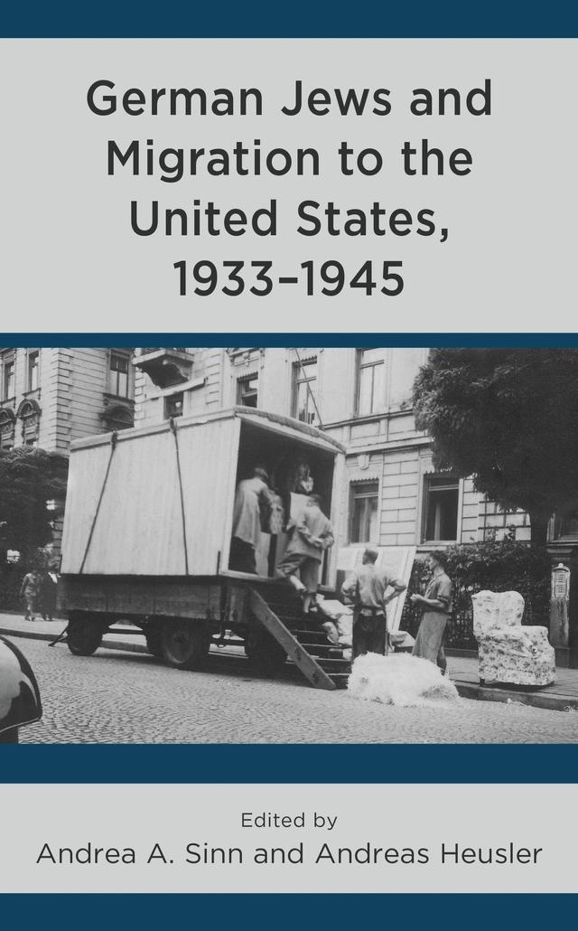 German Jews and Migration to the United States, 1933–1945 by Andrea A. Sinn, Andreas Heusler