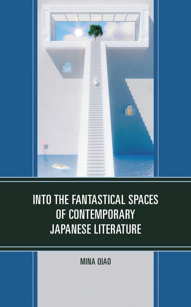 Into the Fantastical Spaces of Contemporary Japanese Literature by Amanda C. Seaman, Anthony Bekirov, Barbara Hartley, Francesca Bianco, Kazue Harada, Matthew C. Strecher, Mina Qiao