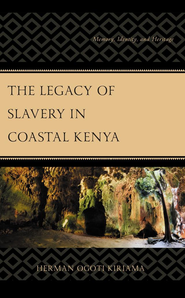 The Legacy of Slavery in Coastal Kenya by Herman Ogoti Kiriama