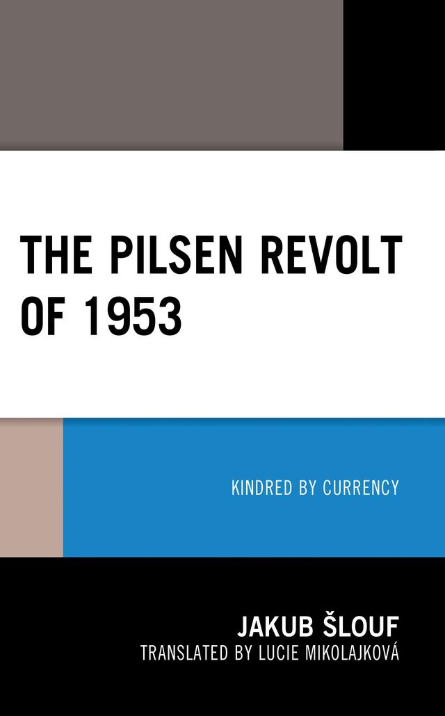 The Pilsen Revolt of 1953 by Jakub Šlouf, Lucie Mikolajková