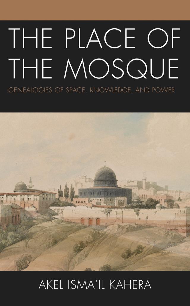 The Place of the Mosque by Akel Ismail Kahera