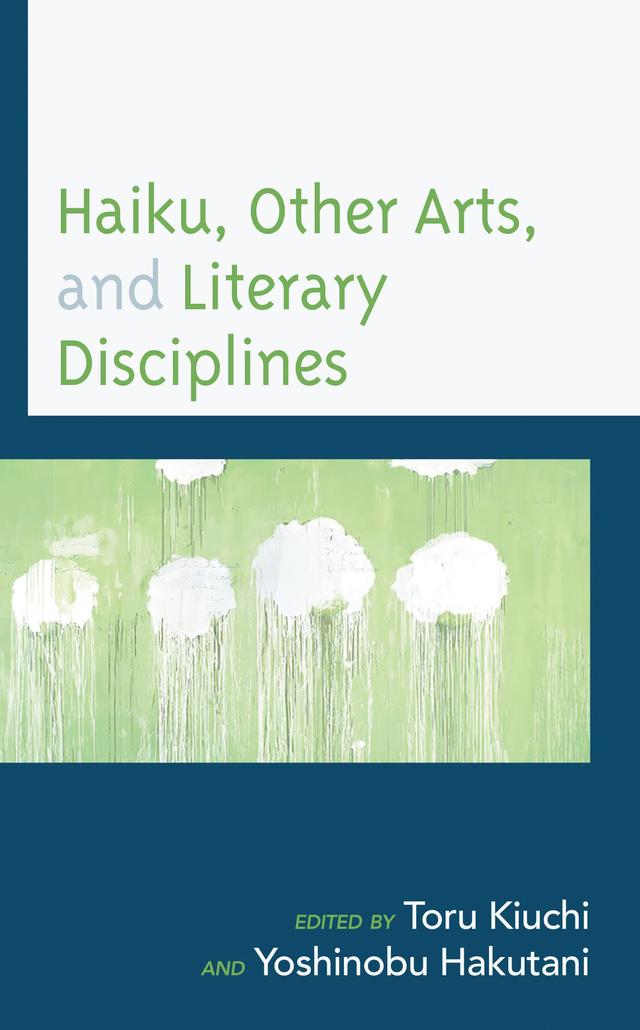 Haiku, Other Arts, and Literary Disciplines by Bruce Ross, Ce Rosenow, Heejung Kim, John Zheng, Noboru Fukushima, Tom Lynch, Toru Kiuchi, Toshio Kimura, Yoshinobu Hakutani