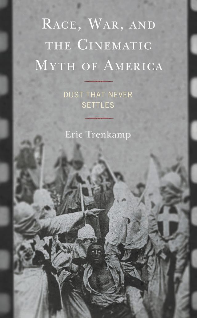 Race, War, and the Cinematic Myth of America by Eric Trenkamp