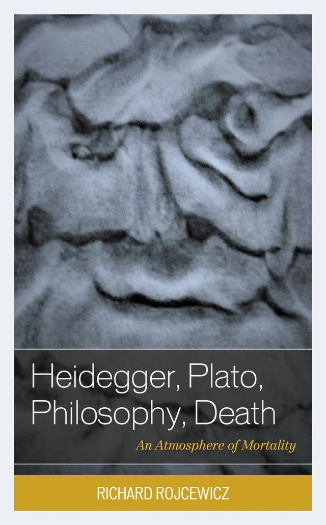 Heidegger, Plato, Philosophy, Death by Richard Rojcewicz