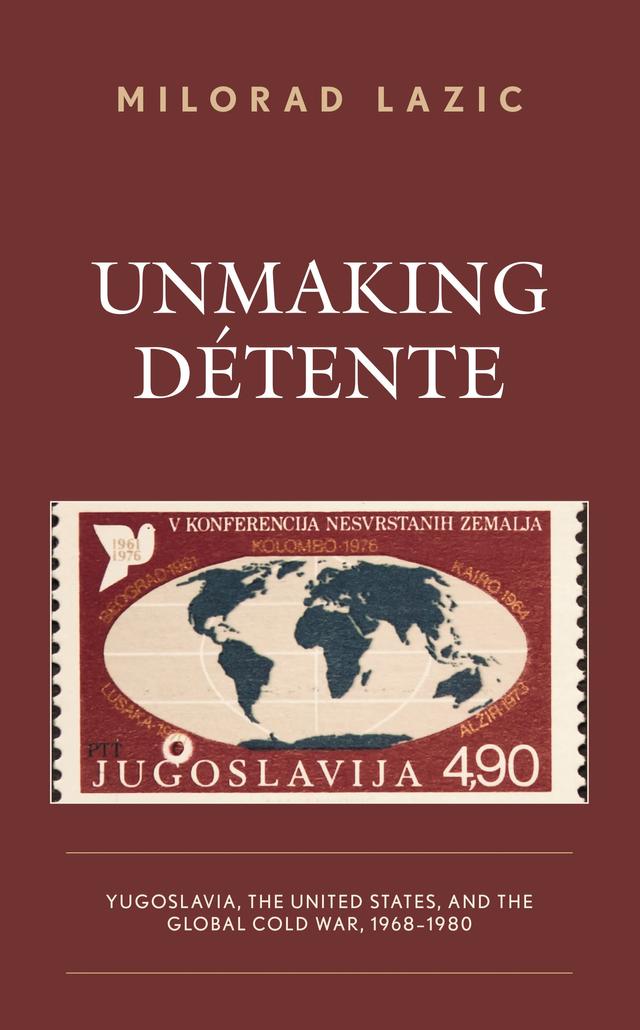 Unmaking Détente by Milorad Lazic