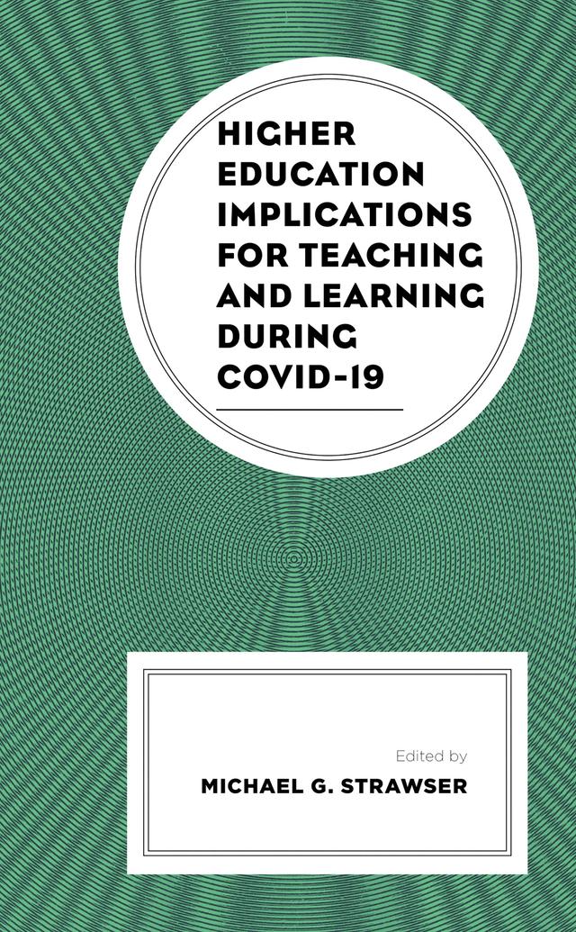 Higher Education Implications for Teaching and Learning during COVID-19 by Alexis Shore, Ali Gattoni, Amanda Lohiser, Angela M. McGowan-Kirsch, Anisha Reddy, Ben Alfonsin, Bryan M. Jenkins, Carrie E. Reif Stice, Carrie Klein, C. Erik Timmerman, Diane Gayeski, Diane M. Monahan, E. Michele Ramsey, Heather J. Hether, Jessica Beckham, Kathryn E. Anthony, Kristen LeBlanc Farris, Laura Alberti, L. Paul Strait, Luke A. Dye, Marian L. Houser, Maureen K. McLaughlin, Melissa Boehm, Melissa Looney, Michael G. Strawser, Narissra Maria Punyanunt-Carter, Samuel Boerboom, Sarah E. Riforgiate, Sarah J. McMahon, Sierra Renee Kane, Susan Spangler, Tanya Gardner, Wei Sun