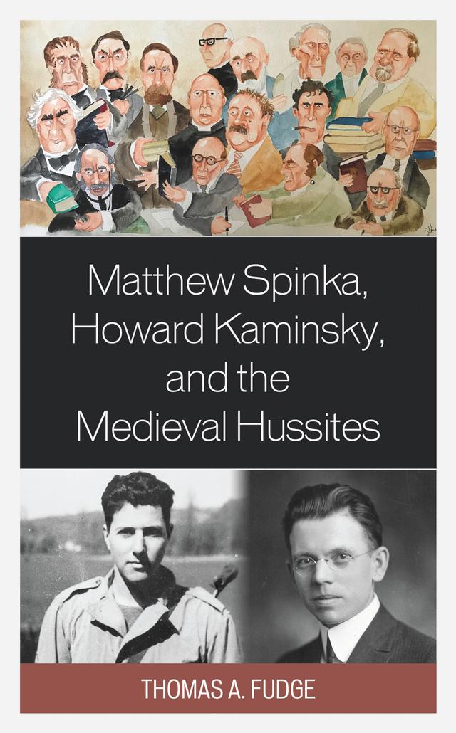 Matthew Spinka, Howard Kaminsky, and the Future of the Medieval Hussites by Thomas A. Fudge