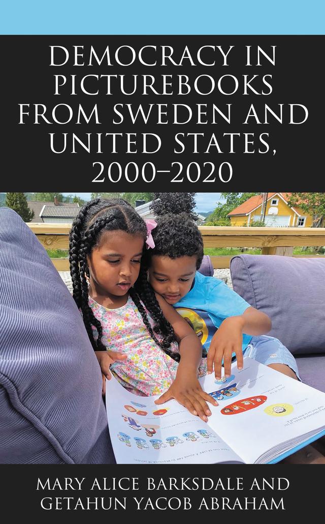 Democracy in Picturebooks from Sweden and United States, 2000–2020 by Getahun Yacob Abraham, Mary Alice Barksdale