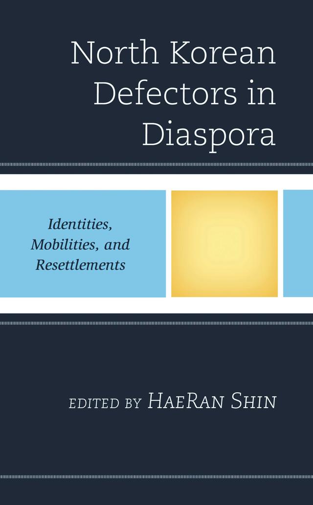 North Korean Defectors in Diaspora by HaeRan Shin, Heuijeong Kim, Hyunuk Lee, Kyung Hyo Chun, Seok-hyang Kim
