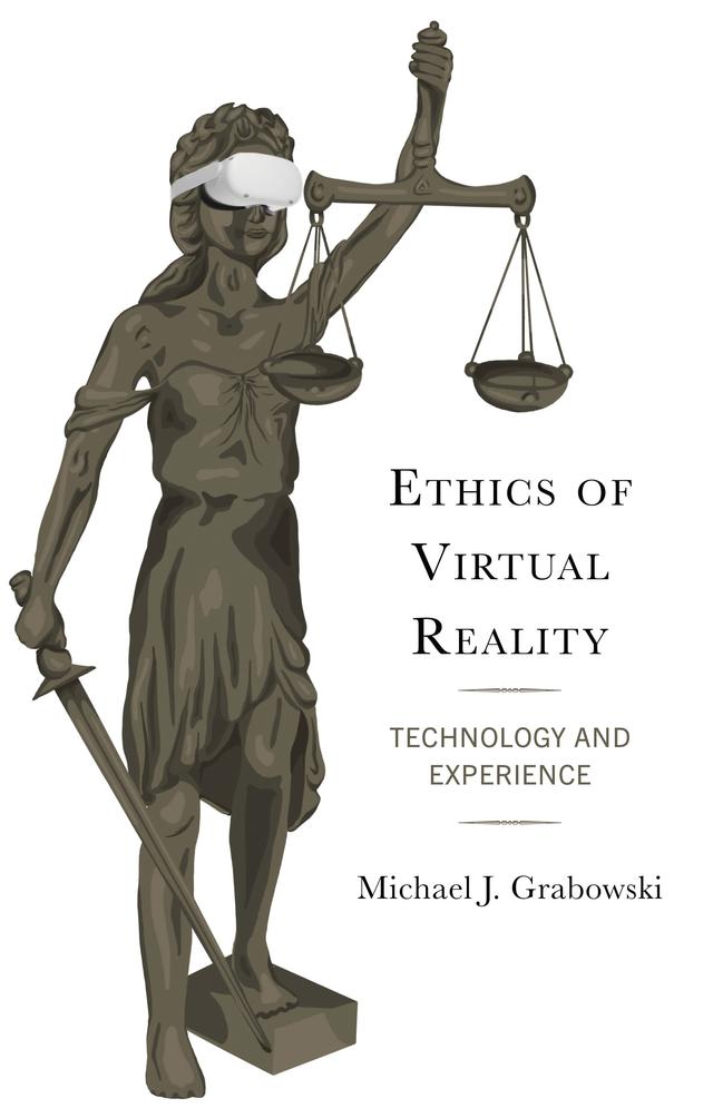 Ethics of Virtual Reality by Michael J. Grabowski
