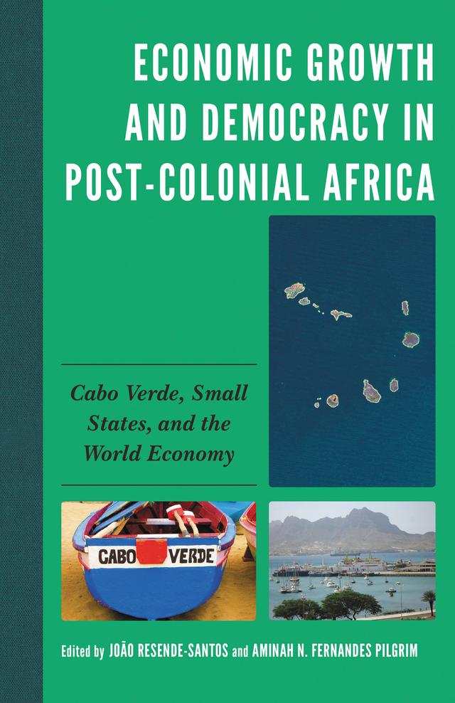 Economic Growth and Democracy in Post-Colonial Africa by Abel Djassi Amado, Aminah N. Pilgrim, André Corsino Tolentino, Carlos  Manuel da Luz Delgado Rocha, Crisanto Barros, Djalita Fialho, Edgar Alexandre da Cunha Bernardo, João Resende-Santos, Roselma Évora, Terza Alice Silva Lima-Neves, Victor Borges