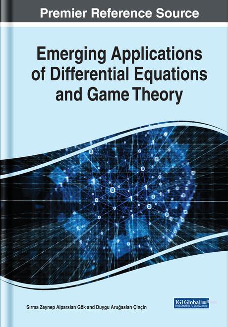 Emerging Applications of Differential Equations and Game Theory by Duygu Aruğaslan Çinçin, Sırma Zeynep Alparslan Gök