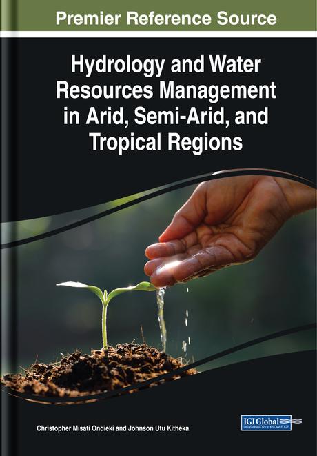 Hydrology and Water Resources Management in Arid, Semi-Arid, and Tropical Regions by Christopher Misati Ondieki, Johnson Utu Kitheka