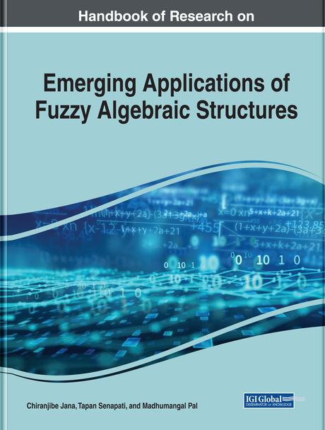 Handbook of Research on Emerging Applications of Fuzzy Algebraic Structures by Chiranjibe Jana, Madhumangal Pal, Tapan Senapati
