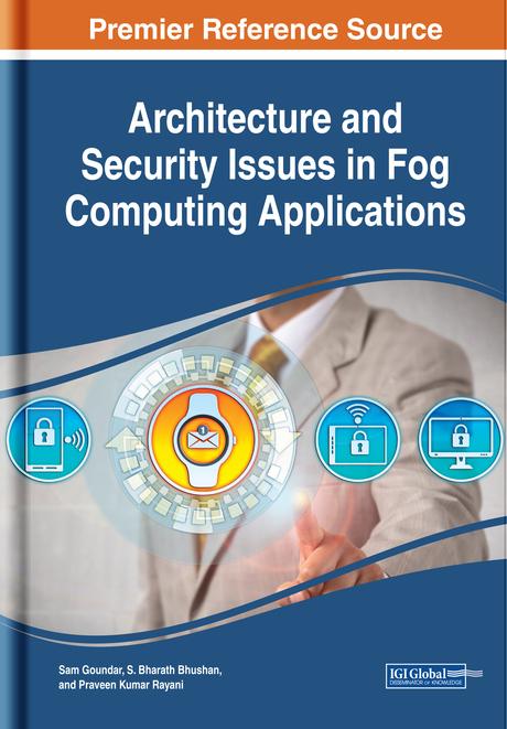 Architecture and Security Issues in Fog Computing Applications by Praveen Kumar Rayani, Sam Goundar, S. Bharath Bhushan