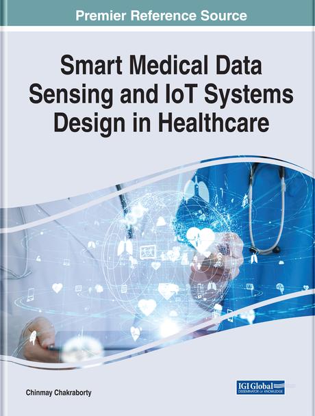 Smart Medical Data Sensing and IoT Systems Design in Healthcare by Chinmay Chakraborty