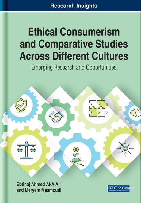 Ethical Consumerism and Comparative Studies Across Different Cultures: Emerging Research and Opportunities by Ebtihaj Ahmed Al-A'ali, Meryem Masmoudi