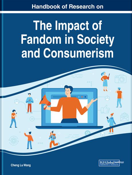 Handbook of Research on the Impact of Fandom in Society and Consumerism by Cheng Lu Wang