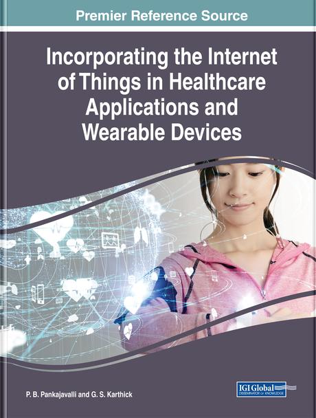Incorporating the Internet of Things in Healthcare Applications and Wearable Devices by G. S. Karthick, P. B. Pankajavalli