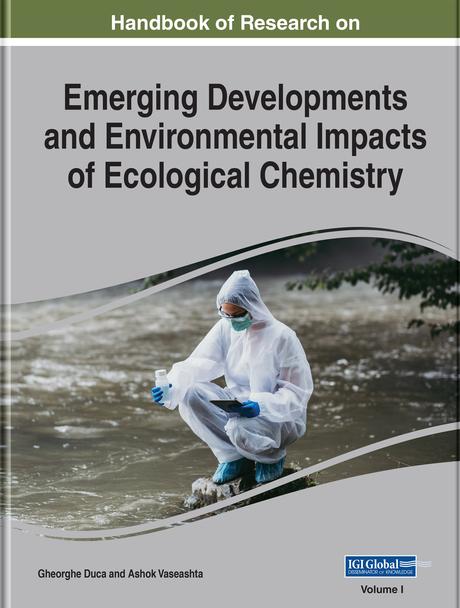 Handbook of Research on Emerging Developments and Environmental Impacts of Ecological Chemistry by Ashok Vaseashta, Gheorghe Duca