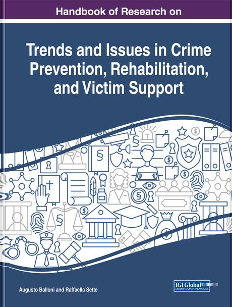 Handbook of Research on Trends and Issues in Crime Prevention, Rehabilitation, and Victim Support by Augusto Balloni, Raffaella Sette