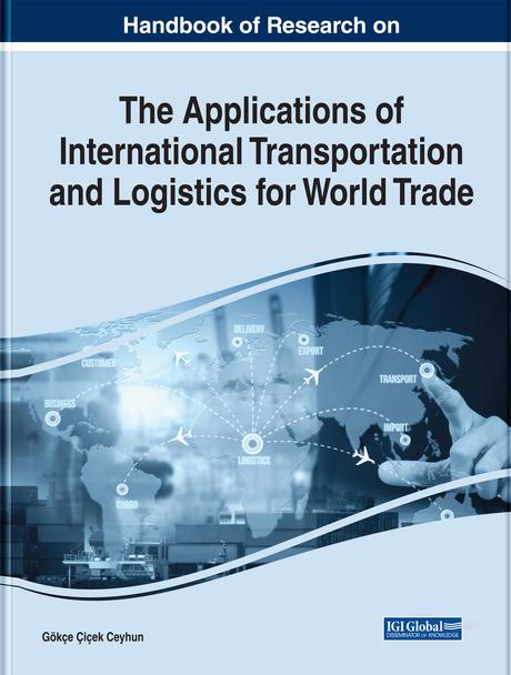 Handbook of Research on the Applications of International Transportation and Logistics for World Trade by Gökçe Çiçek Ceyhun