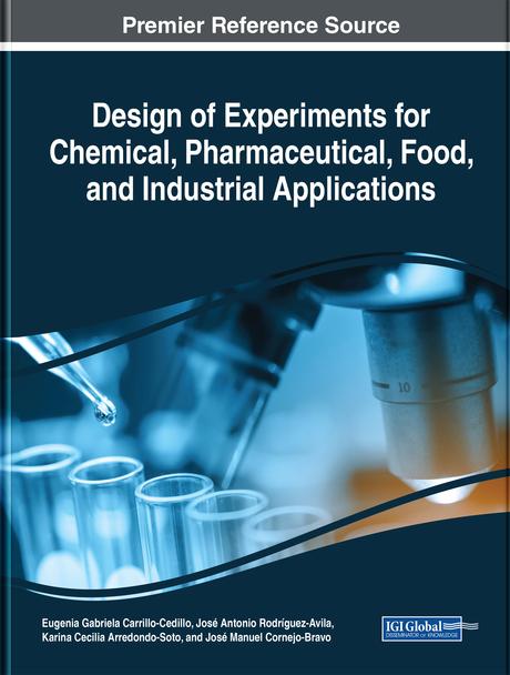 Design of Experiments for Chemical, Pharmaceutical, Food, and Industrial Applications by Eugenia Gabriela Carrillo-Cedillo, José Antonio Rodríguez-Avila, José Manuel Cornejo-Bravo, Karina Cecilia Arredondo-Soto