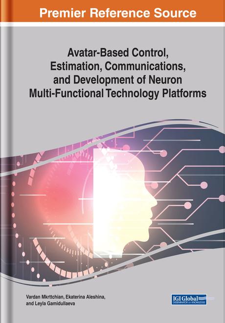Avatar-Based Control, Estimation, Communications, and Development of Neuron Multi-Functional Technology Platforms by Ekaterina Aleshina, Leyla Gamidullaeva, Vardan Mkrttchian