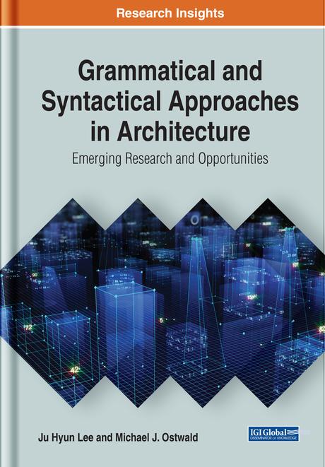 Grammatical and Syntactical Approaches in Architecture: Emerging Research and Opportunities by Ju Hyun Lee, Michael J. Ostwald