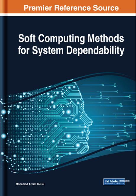 Soft Computing Methods for System Dependability by Mohamed Arezki Mellal