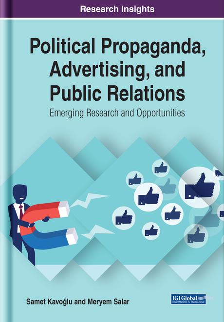 Political Propaganda, Advertising, and Public Relations: Emerging Research and Opportunities by Meryem Salar, Samet Kavoğlu