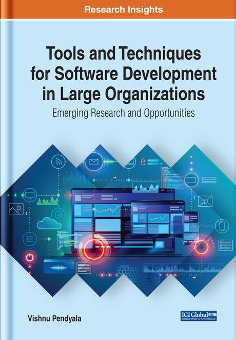 Tools and Techniques for Software Development in Large Organizations: Emerging Research and Opportunities by Vishnu Pendyala