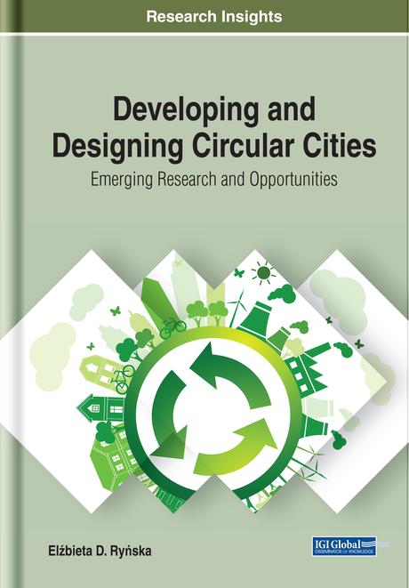 Developing and Designing Circular Cities: Emerging Research and Opportunities by Elżbieta Ryńska